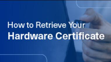How to retrieve your hardware certificate with person holding hardware in the background